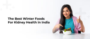 The Best Winter Foods For Kidney Health in India