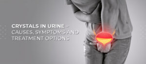 Crystals in urine – causes, symptoms and treatment options