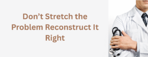 Don’t Stretch the Problem Reconstruct It Right