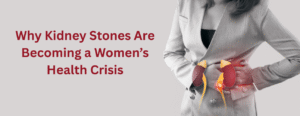 Why Kidney Stones Are Becoming a Women’s Health Crisis